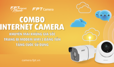 Combo Internet + Camera giá chỉ từ 209K: Ở nhà mạng tối đa, đi xa vẫn an tâm